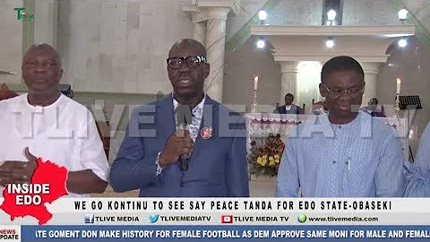 We Go Kontinu To See Say Peace Tanda Put For Edo State - OBASEKI
