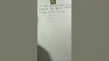IF THE DIAMETER OF A SPHERE BE 14 cm , THEN FIND IT