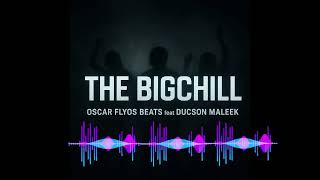 Oscar Flyos Beats -The BigChill feat Ducson Maleek (Official Audio)