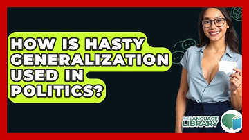 How Is Hasty Generalization Used In Politics? - The Language Library