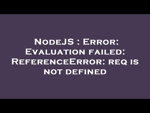 NodeJS : Error: Evaluation failed: ReferenceError: req is not defined