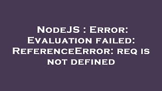NodeJS : Error: Evaluation failed: ReferenceError: req is not defined