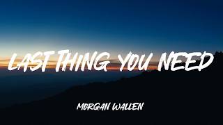 Last Thing You Need (from GTAVI: The Album) - Morgan Wallen (Lyrics)