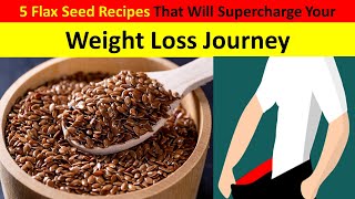 Weight Loss Warriors: 5 Flax Seed Recipe Ideas