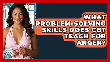 What Problem-solving Skills Does CBT Teach For Anger? - CBT Toolkit