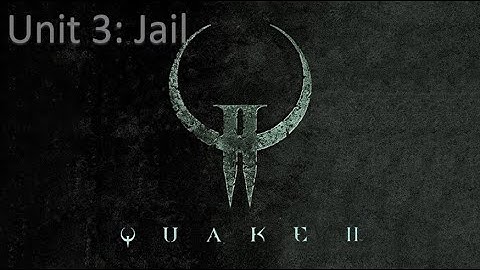 Quake II - Unit 3: Jail