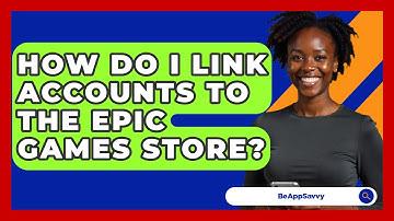 How Do I Link Accounts To The Epic Games Store? - Be App Savvy