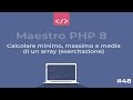 Maestro PHP 8 - Esercitazione: calcolare minimo, massimo e media dei valori di un array #48