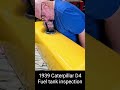 1939 Caterpillar D4 fuel tank inspection.