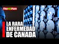 La MISTERIOSA NUEVA ENFERMEDAD DE CANADA qué está causando