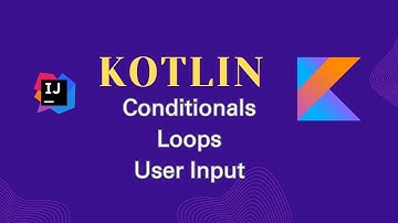 Conditionals, Loops and User Input in KOTLIN