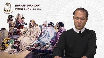 Thứ Năm Tuần XXIV Thường Niên B (Lc 7,36-50) Phó tế Phanxicô xaviê Nguyễn Đức Huy CSsR 20/09/2018