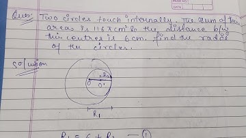 Two circles touch internally. The sum of their areas is 116 pie cm² and distance b/w ....class 10th