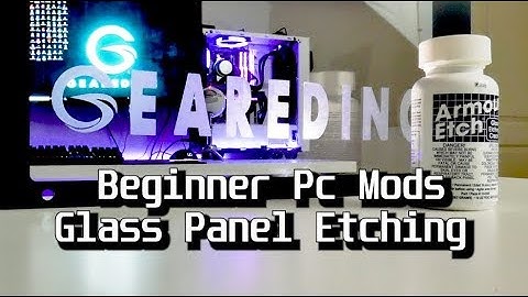 Beginners Pc Mod - Side Panel Etching!