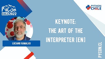 PyCon Chile 2022 - Keynote: The art of the interpreter ★ Luciano Ramalho [EN]