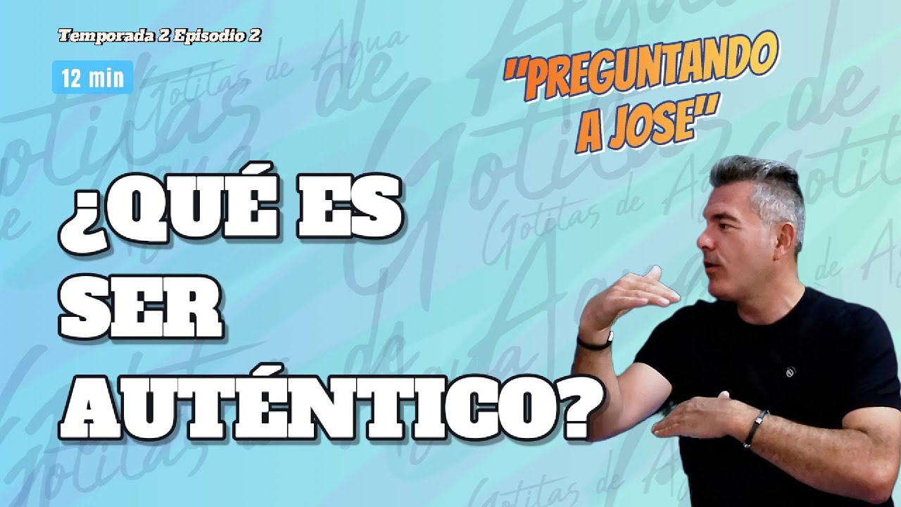 Ser Auténtico: Lo Que Significa | T2E2 | Preguntando a Jose