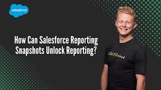 How Can Salesforce Reporting Snapshots Unlock Reporting?