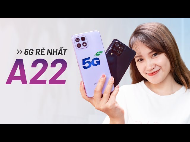 Đánh giá nhanh Samsung Galaxy A22 và A22 5G: chống rung OIS và 5G rẻ nhất của Samsung