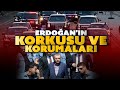 Erdoğan'ın korkusu ve korumaları