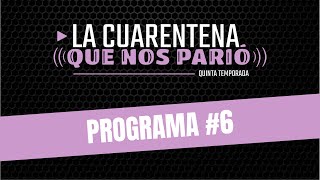 LA CUARENTENA QUE NOS PARIÓ - quinta temporada - #6