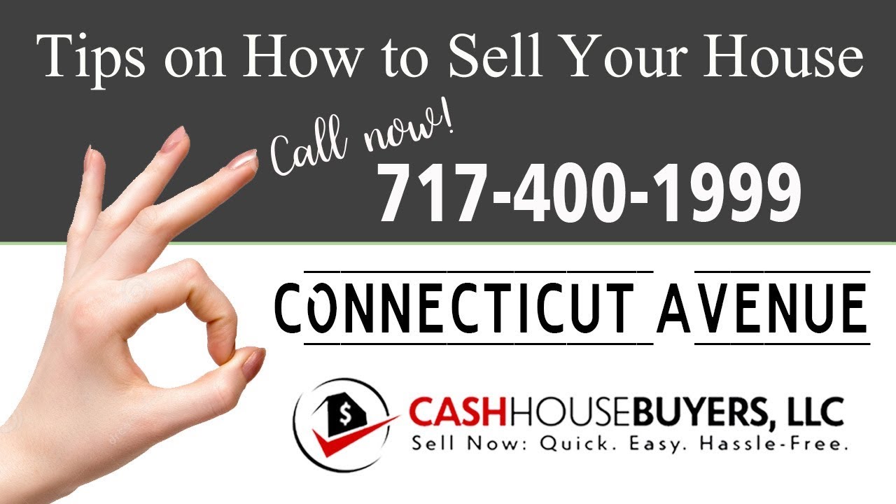 Tips Sell House Fast Connecticut Avenue Washington DC | Call 7174001999 | We Buy Houses