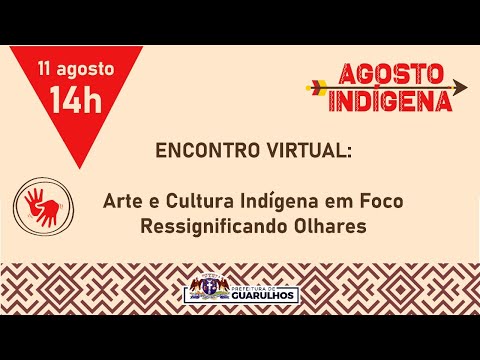 Encontro Virtual: “Arte e cultura indígena em foco - Ressignificando olhares e saberes”