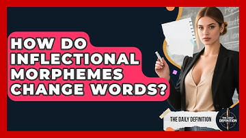 How Do Inflectional Morphemes Change Words? - The Daily Definition