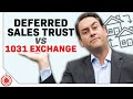 Deferred Sales Trust vs 1031 Exchange