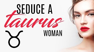♉ How to Seduce a Taurus Woman?
