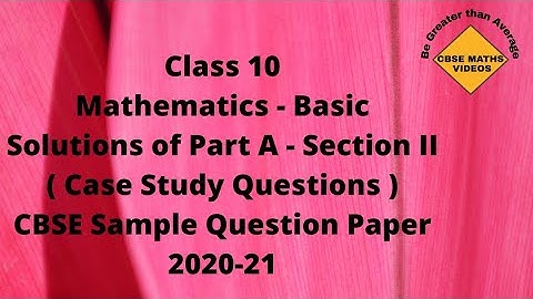 CBSE Class 10th Mathematics - Basic | Sample Question Paper 2020-21| Part A| Section II |Case Study