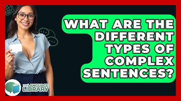 What Are The Different Types Of Complex Sentences? - The Language Library