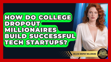 How Do College Dropout Millionaires Build Successful Tech Startups?