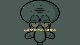 Story WA Squidward Sad || Aku tidak peduli apapun