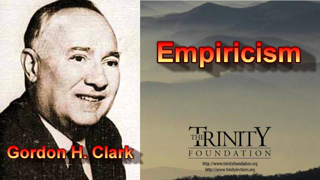 Empiricism, By Gordon H. Clark - YouTube Empiricism, By Gordon H. Clark - YouTube