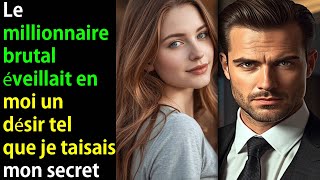 Le millionnaire au caractère brut éveilla en moi un désir que je n’osais avouer par inexpérience