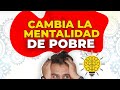 Como cambiar la mentalidad de POBREZA