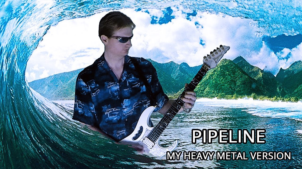 Pipeline (My Heavy Metal Version)
