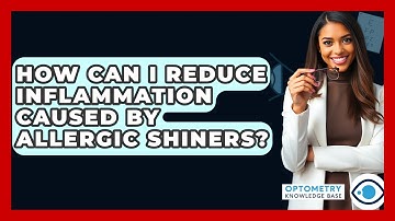 How Can I Reduce Inflammation Caused By Allergic Shiners? - Optometry Knowledge Base