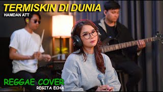 TERMISKIN DI DUNIA - HAMDAN ATT (COVER REGGAE REGITA ECHA)