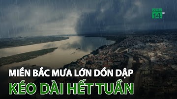 Miền Bắc mưa lớn dồn dập, kéo dài hết tuần | VTC14