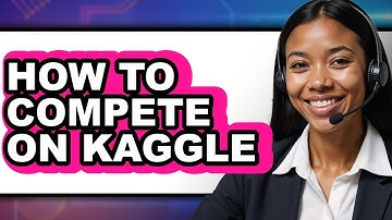 How to Compete on Kaggle - Easy Guide