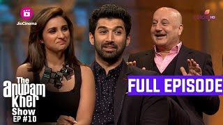 The Anupam Kher Show | Episode 10 | Parineeti Chopra और Aditya Roy Kapoor से हुई Film की बातें