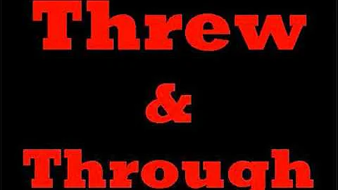 Threw & Through