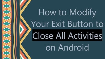 How to Modify Your Exit Button to Close All Activities on Android