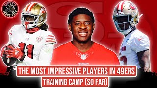 Who are the MOST IMPRESSIVE 49ers in Training Camp? (So Far)