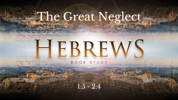 Hebrews 1:5 - 2:4 "The Great Neglect"