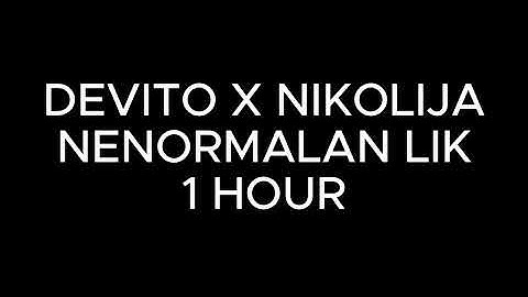 DEVITO X NIKOLIJA - NENORMALAN ( 1 HOUR )