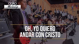 Video thumbnail of "Oh, yo quiero andar con Cristo | Coro Menap [HD]"