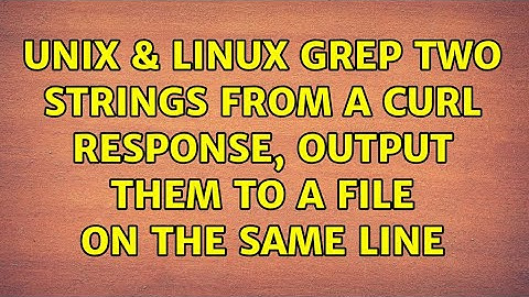 Unix & Linux: Grep two strings from a curl response, output them to a file on the same line