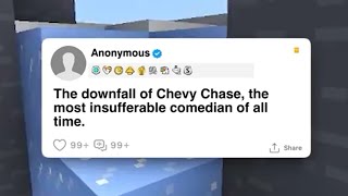 The down of Chevy Chase, the most insufferable comedian of all time...